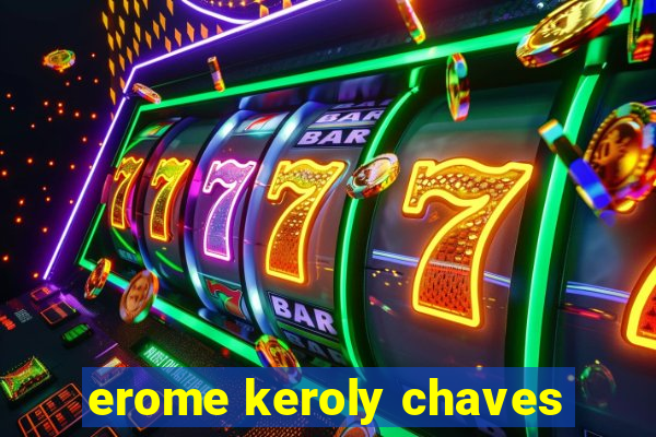 erome keroly chaves